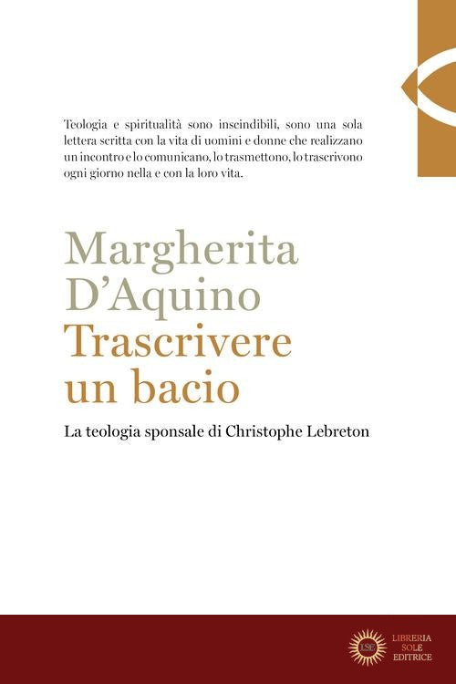 Trascrivere un bacio. La teologia sponsale di Christophe Lebreton - Margherita D'Aquino