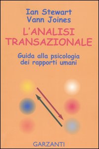 L'analisi transazionale. Guida alla psicologia dei rapporti umani - Ian Stewart, Vann Joines