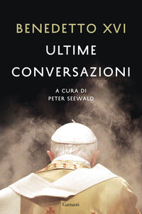 Ultime conversazioni - Benedetto XVI (Joseph Ratzinger)