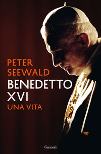 Benedetto XVI. Una vita - Peter Seewald