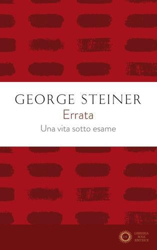 Errata. Una vita sotto esame - George Steiner