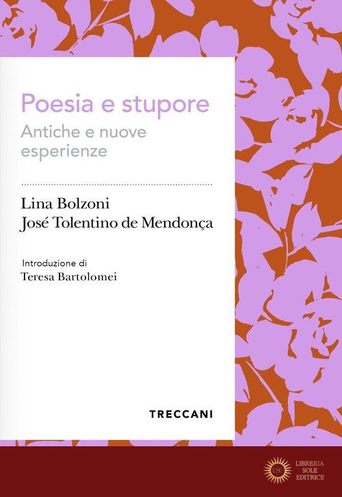 Poesia e stupore. Antiche e nuove esperienze - Lina Bolzoni, José Tolentino Mendonça