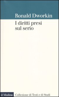 I diritti presi sul serio - Ronald Dworkin
