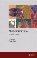 Multiculturalismo. Ideologia e sfide - C. Galli