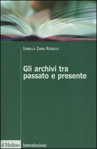 Gli archivi tra passato e presente - Isabella Zanni Rosiello