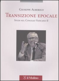Transizione epocale. Studi sul Concilio Vaticano II - Giuseppe Alberigo