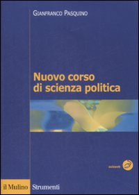 Nuovo corso di scienza politica - Gianfranco Pasquino