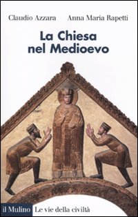 La Chiesa nel Medioevo - Claudio Azzara, Anna M. Rapetti