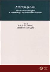 Antropogenesi. Ricerche sull'origine e lo sviluppo del fenomeno umano - A. Pavan, E. Magno