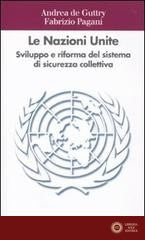 Le Nazioni Unite. Sviluppo e riforma del sistema di sicurezza collettiva - Andrea De Guttry, Fabrizio Pagani
