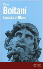 L'ombra di Ulisse. Figure di un mito - Piero Boitani