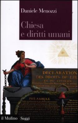 Chiesa e diritti umani. Legge naturale e modernità politica dalla Rivoluzione francese ai nostri giorni - Daniele Menozzi
