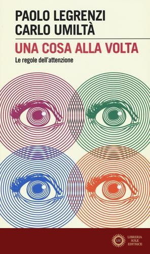Una cosa alla volta. Le regole dell'attenzione - Paolo Legrenzi, Carlo Umiltà