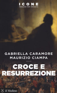 Croce e resurrezione - Gabriella Caramore, Maurizio Ciampa