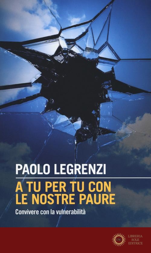 A tu per tu con le nostre paure. Convivere con la vulnerabilità - Paolo Legrenzi