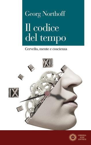 Il codice del tempo. Cervello, mente e coscienza - Georg Northoff