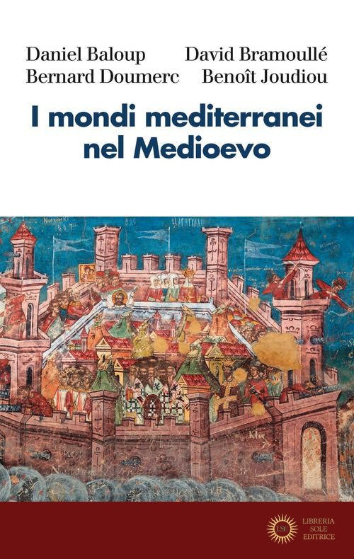 I mondi mediterranei nel Medioevo - Daniel Baloup, David Bramoullé, Bernard Doumerc
