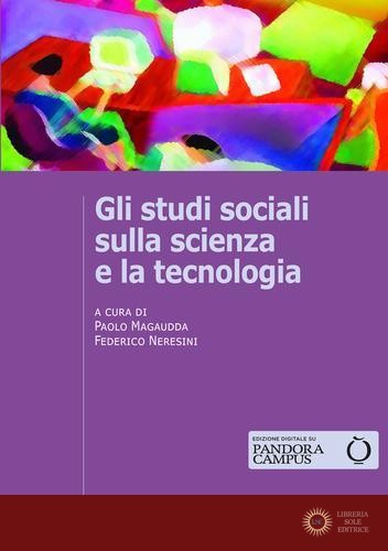 Gli studi sociali sulla scienza e la tecnologia - P. Magaudda, F. Neresini