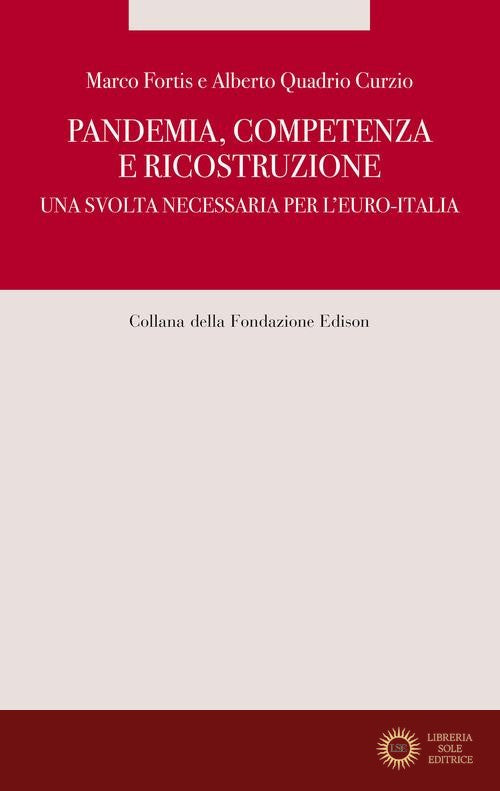Pandemia, competenza e ricostruzione. Una svolta necessaria per l'Euro-Italia - Alberto Quadrio Curzio, Marco Fortis