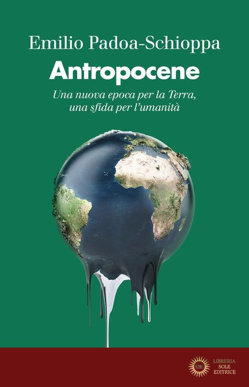 Antropocene. Una nuova epoca per la Terra, una sfida per l'umanità - Emilio Padoa-Schioppa