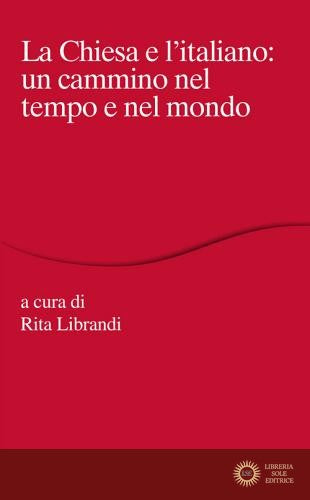 La Chiesa e l'italiano: un cammino nel tempo e nel mondo - R. Librandi