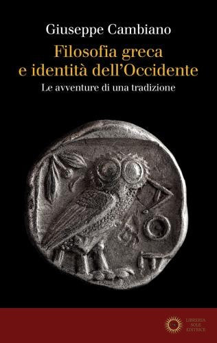 Filosofia greca e identità dell'Occidente. Le avventure di una tradizione - Giuseppe Cambiano