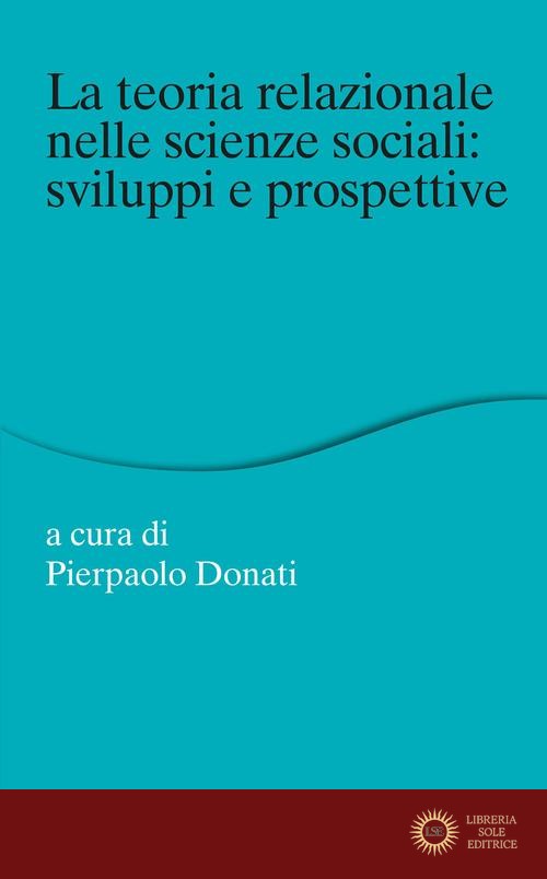 La teoria relazionale nelle scienze sociali: sviluppi e prospettive - P. Donati