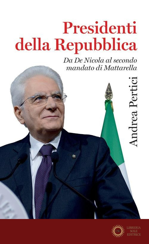 Presidenti della Repubblica. Da De Nicola al secondo mandato di Mattarella - Andrea Pertici