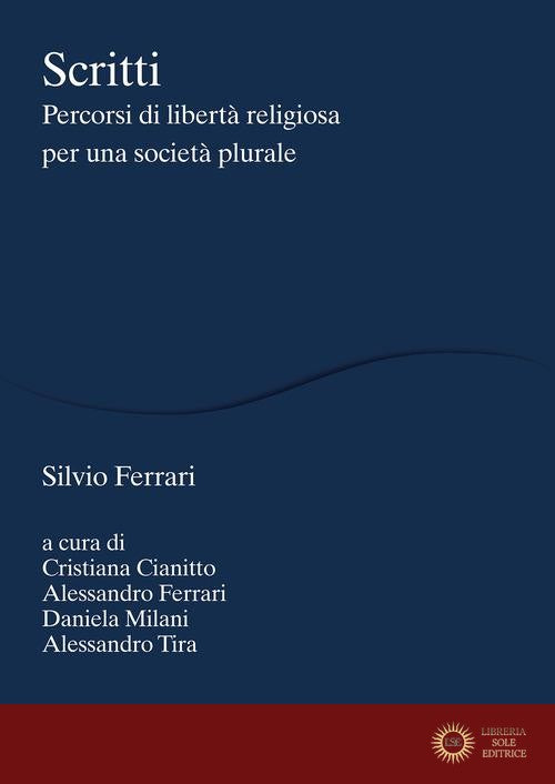 Scritti. Percorsi di libertà religiosa per una società plurale - Silvio Ferrari