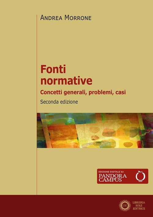 Fonti normative. Concetti generali, problemi, casi - Andrea Morrone