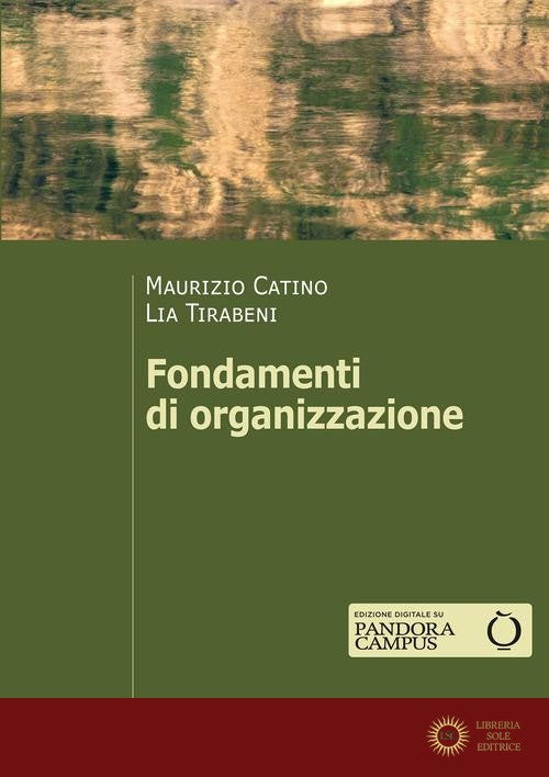 Fondamenti di organizzazione - Maurizio Catino, Lia Tirabeni