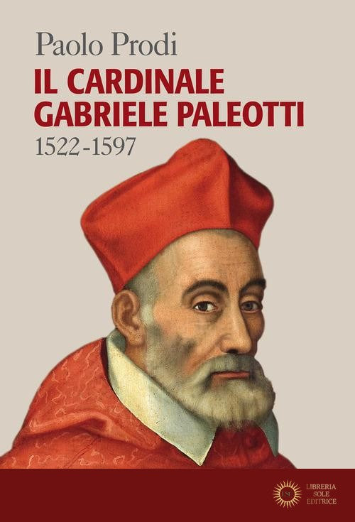 Il cardinale Gabriele Paleotti (1522-1597) - Paolo Prodi