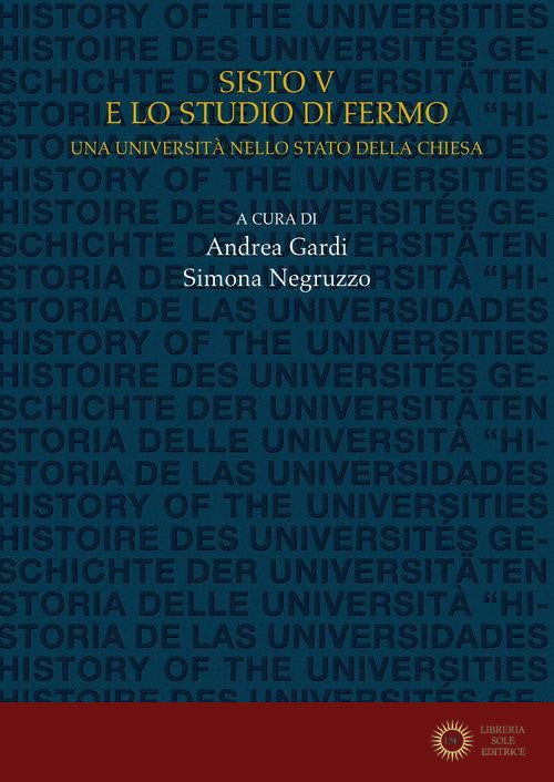 Sisto V e lo Studio di Fermo. Una università nello Stato della Chiesa - S. Negruzzo, A. Gardi