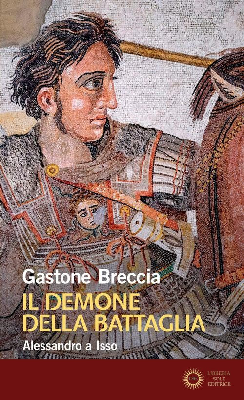 Il demone della battaglia. Alessandro a Isso - Gastone Breccia