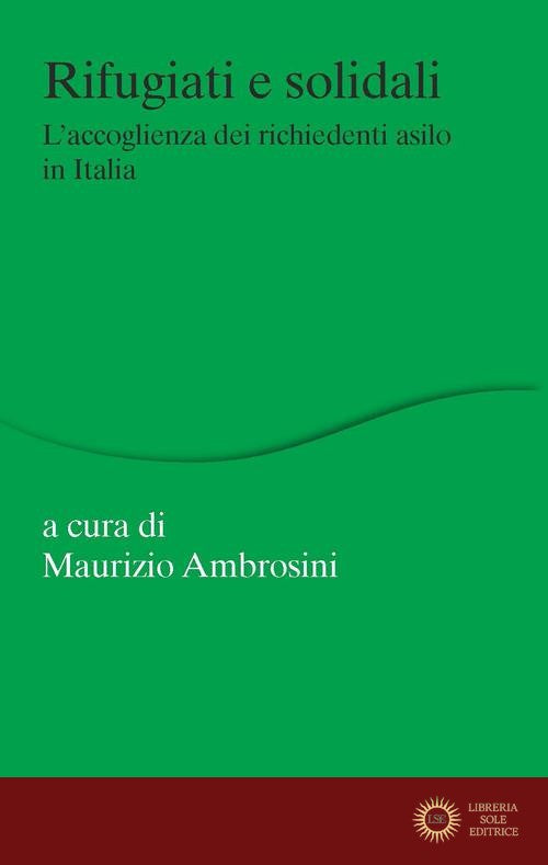 Rifugiati e solidali. L'accoglienza dei richiedenti asilo in Italia - M. Ambrosini