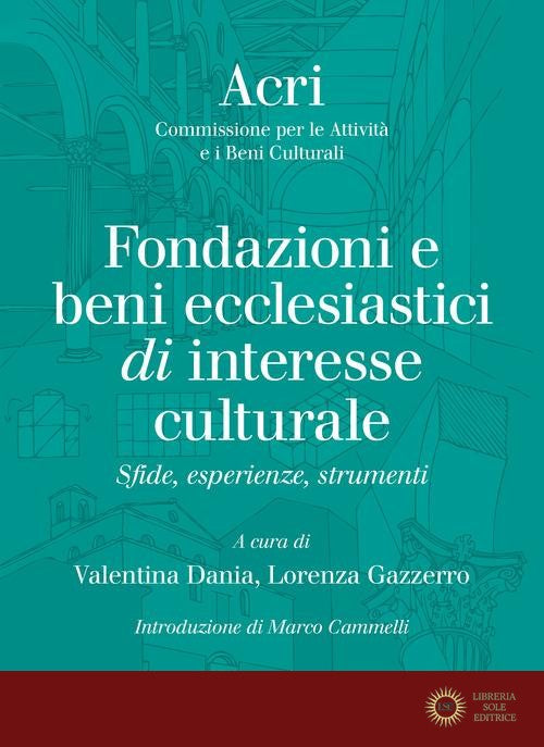 Fondazione e beni ecclesiastici di interesse culturale. Sfide, esperienze, strumenti - C. P. L. A. E. I. B. C. Acri, V. Dania, L. Gazzerro