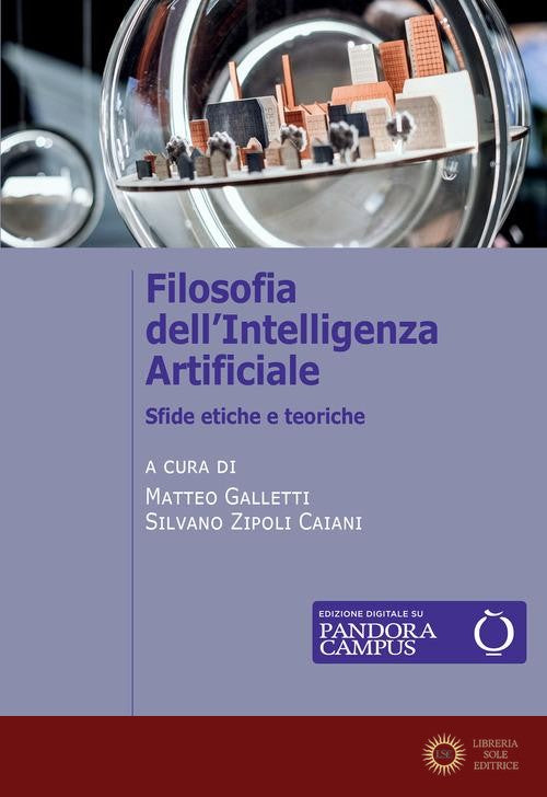 Filosofia dell'Intelligenza Artificiale. Sfide etiche e teoriche - M. Galletti, S. Zipoli Caiani
