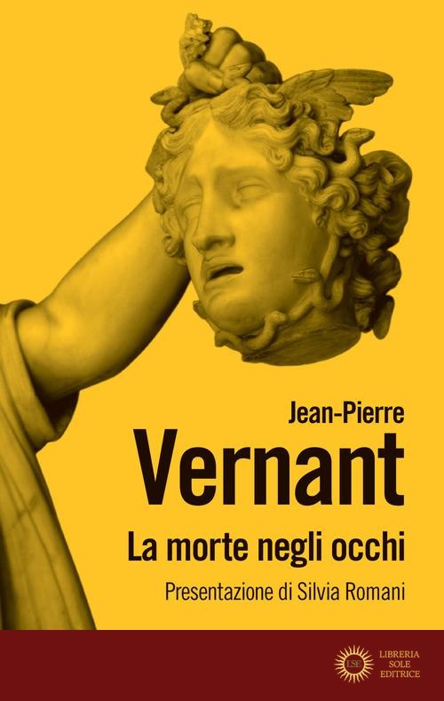 La morte negli occhi. Figure dell'altro nell'antica Grecia. Nuova ediz. - Jean-Pierre Vernant