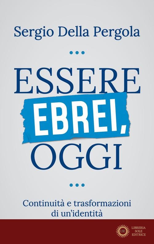 Essere ebrei, oggi. Continuità e trasformazioni di un'identità - Sergio Della Pergola