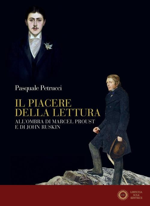 Il piacere della lettura. All'ombra di Marcel Proust e di John Ruskin - Pasquale Petrucci