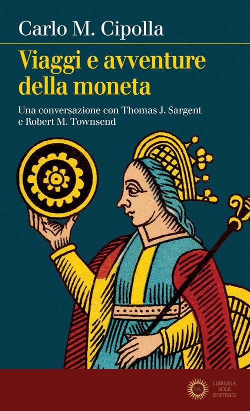 Viaggi e avventure della moneta. Una conversazione con Thomas J. Sargent e Robert M. Townsend - Carlo M. Cipolla