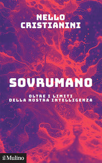 Sovrumano. Oltre i limiti della nostra intelligenza - Nello Cristianini