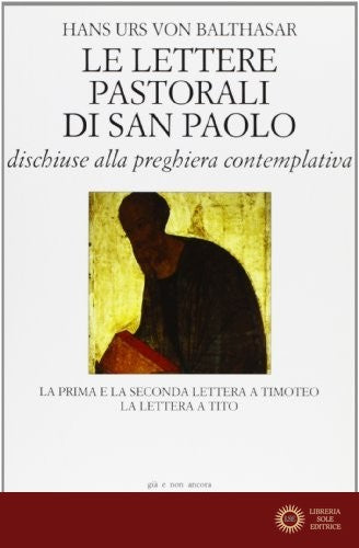 Le lettere pastorali di san Paolo dischiuse alla preghiera contemplativa. La prima e la seconda Lettera a Timoteo, la Lettera a Tito - Hans Urs von Balthasar