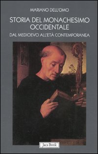 Storia del monachesimo occidentale dal Medioevo all'età contemporanea. Il carisma di San Benedetto tra VI e XX secolo - Mariano Dell'Omo