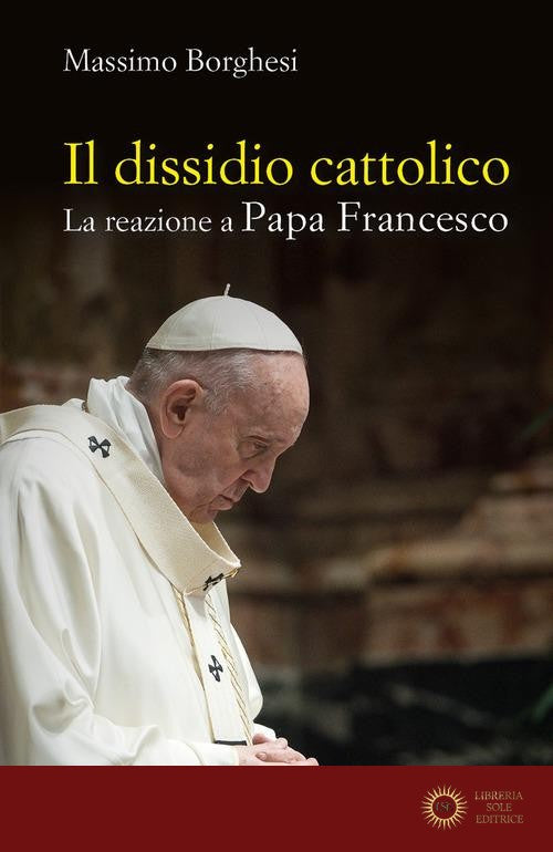 Il dissidio cattolico. La reazione a Papa Francesco - Massimo Borghesi
