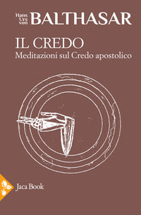 Il credo. Meditazioni sul credo apostolico - Hans Urs von Balthasar