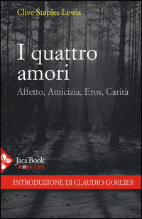 I quattro amori. Affetto, amicizia, eros, carità - Clive S. Lewis