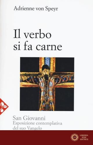 San Giovanni. Esposizione contemplativa del suo vangelo vol. 1 - Adrienne von Speyr