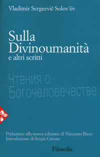Sulla divinoumanità e altri scritti. Nuova ediz. - Vladimir Sergeevic Solov'ëv