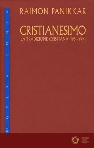 Cristianesimo. La tradizione cristiana (1961-1977) vol. 3.1 - Raimon Panikkar
